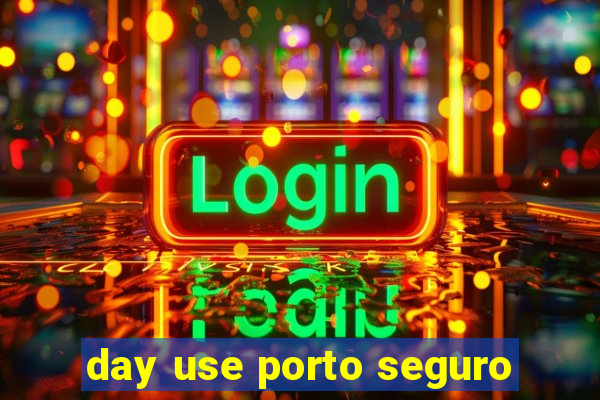 day use porto seguro